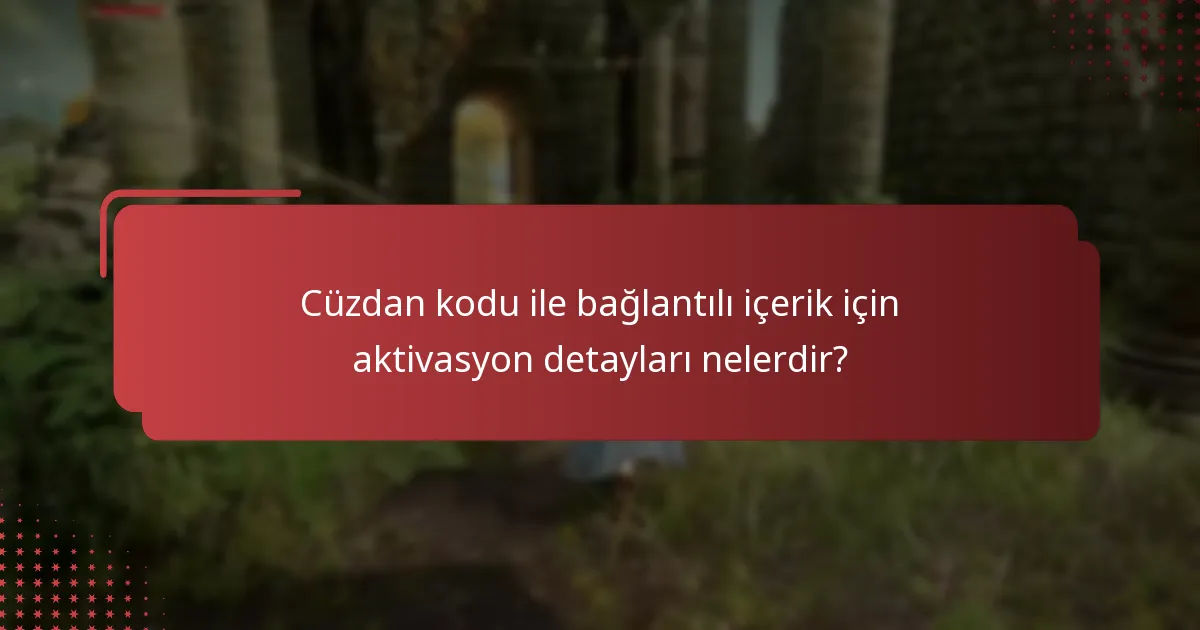 Cüzdan kodu ile bağlantılı içerik için aktivasyon detayları nelerdir?