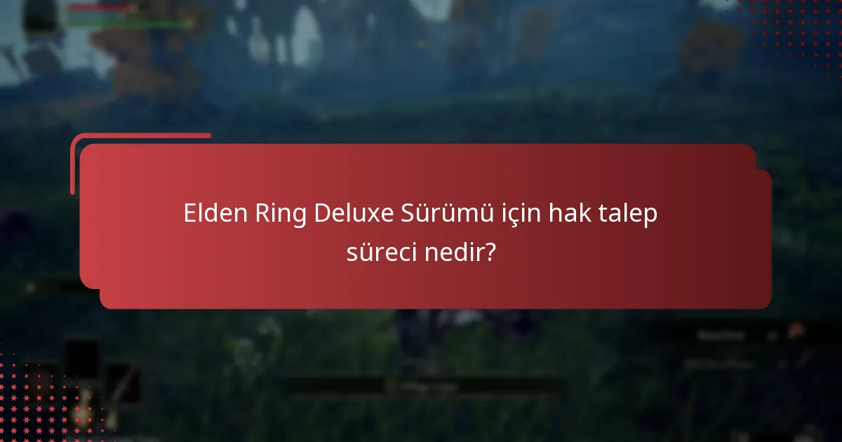 Elden Ring Deluxe Sürümünün içerik mevcutluğu nedir?