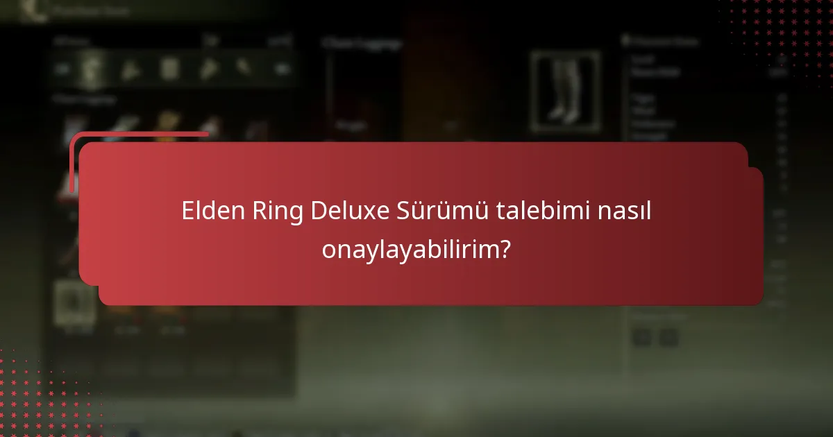 Elden Ring Deluxe Sürümü talebimi nasıl onaylayabilirim?