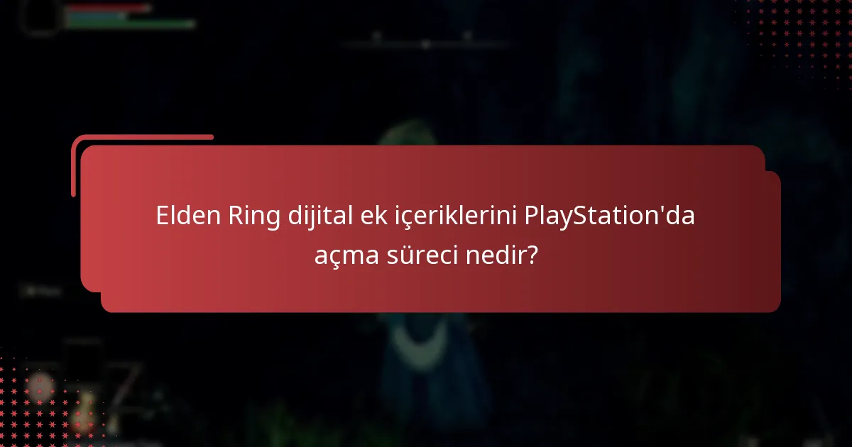 Elden Ring dijital ek içeriklerine erişimde yaygın zorluklar nelerdir?
