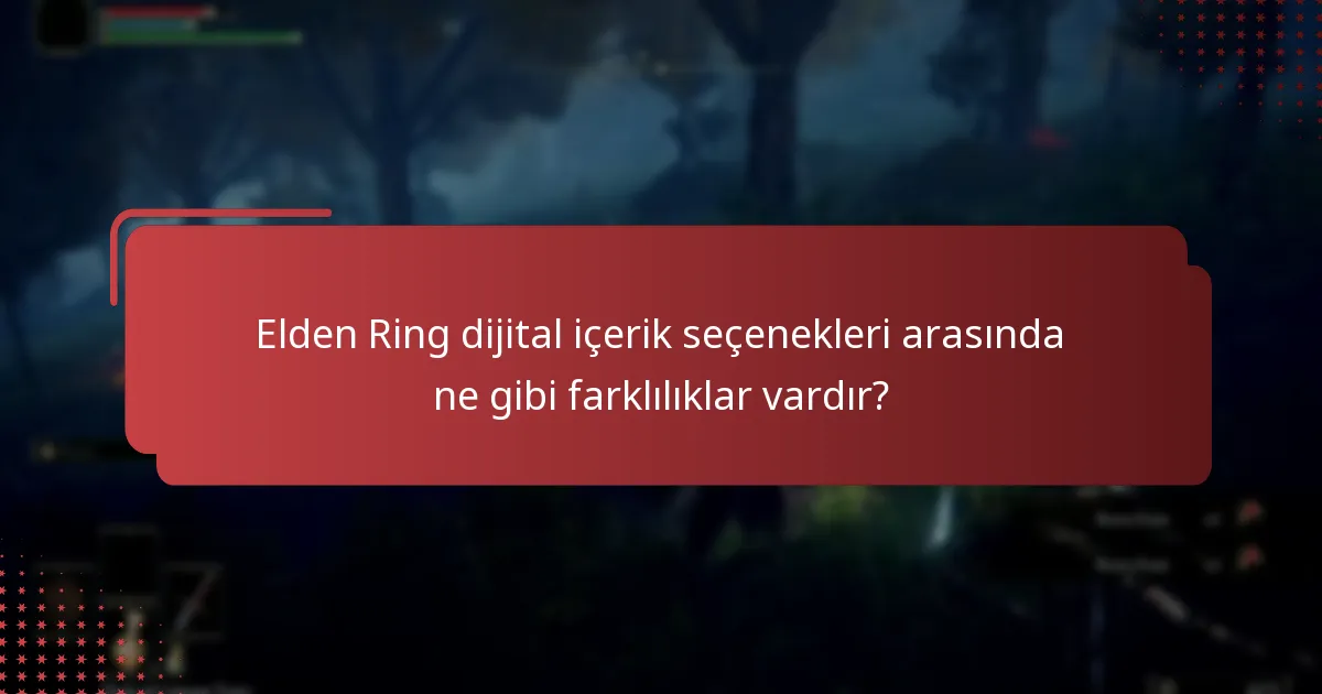 Elden Ring dijital içerik seçenekleri arasında ne gibi farklılıklar vardır?