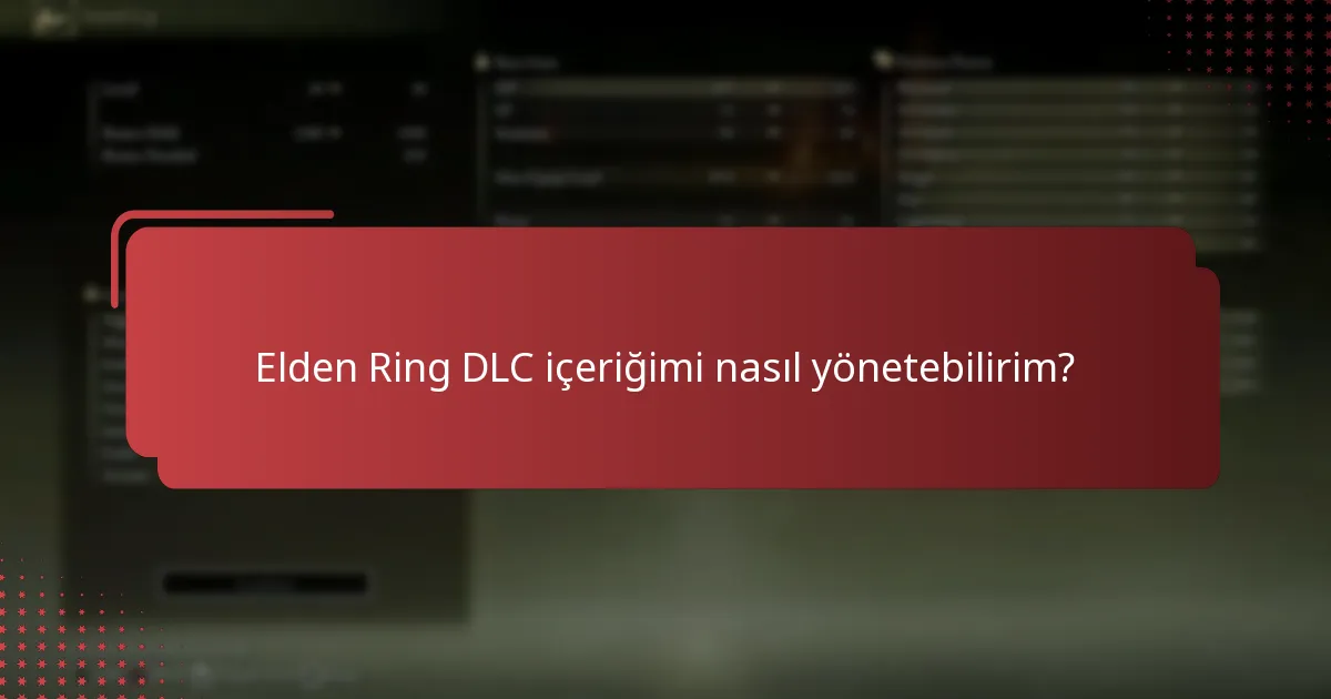 Elden Ring DLC içeriğimi nasıl yönetebilirim?