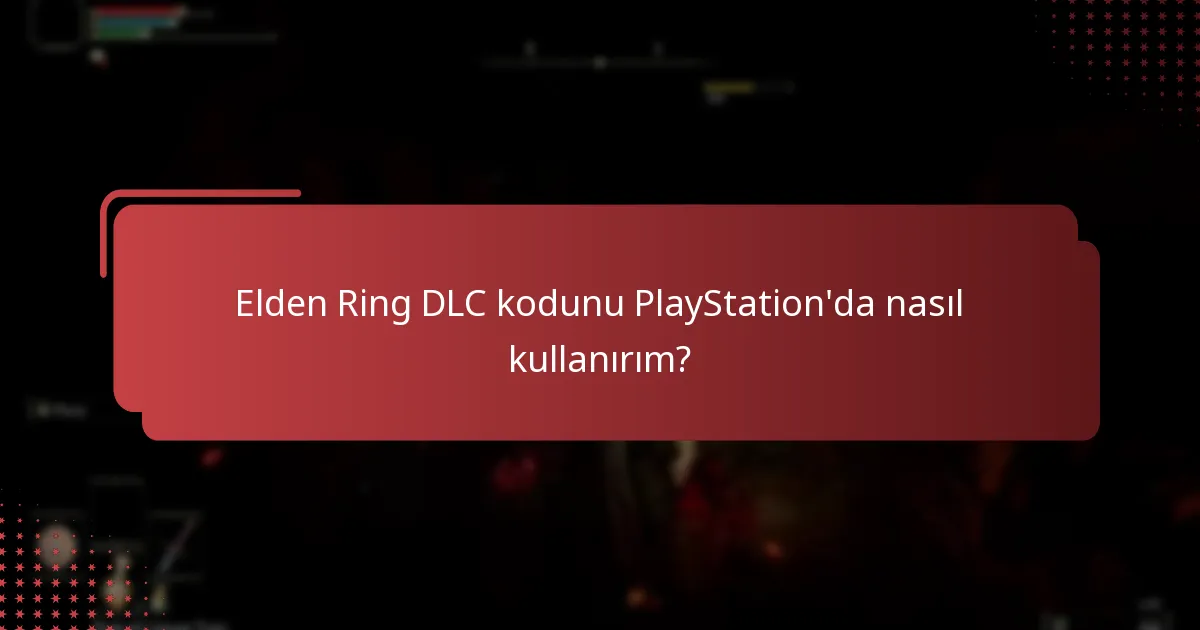 Elden Ring DLC’sinin PlayStation’da uyumluluğunu nasıl kontrol edebilirim?
