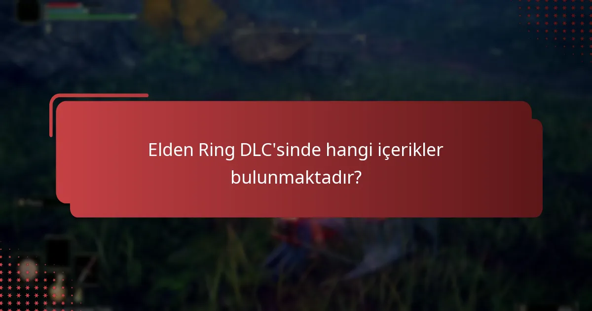 Elden Ring DLC’sinde hangi içerikler bulunmaktadır?