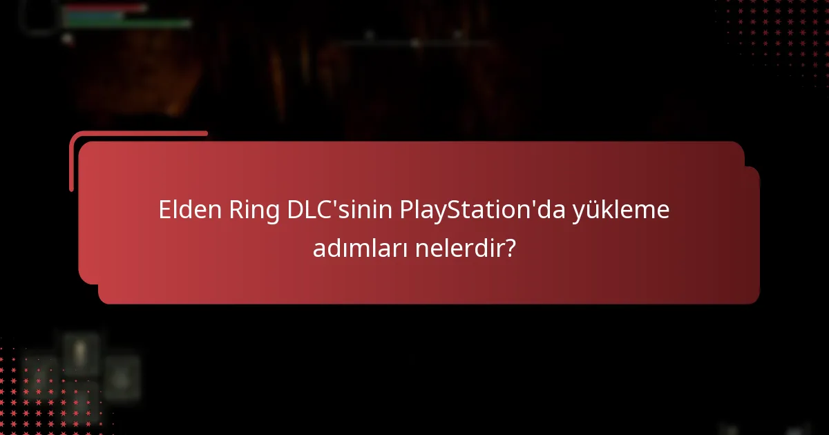 Elden Ring DLC kodu kullanımıyla ilgili yaygın sorunlar nelerdir?