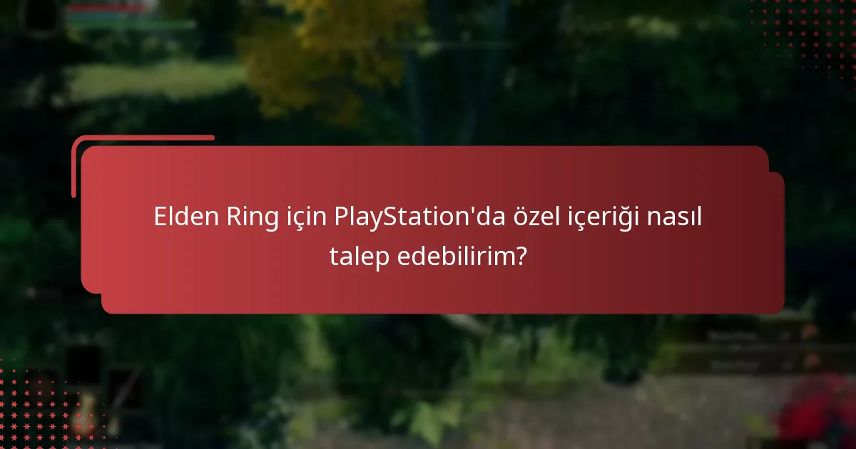 Elden Ring için PlayStation’da özel içeriği nasıl talep edebilirim?