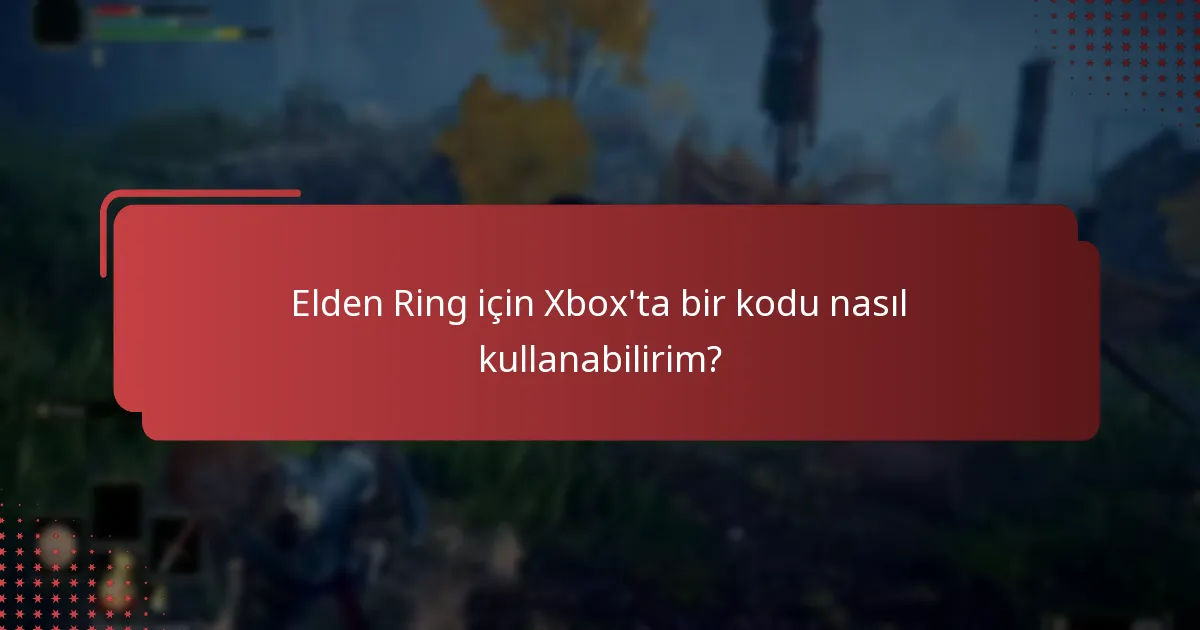 Elden Ring için Xbox’ta bir kodu nasıl kullanabilirim?