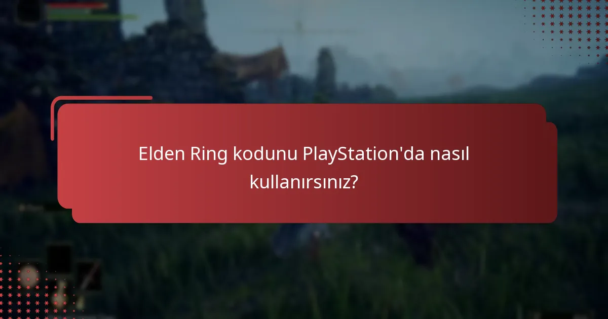 Elden Ring PlayStation kodları ne kadar süre geçerlidir?