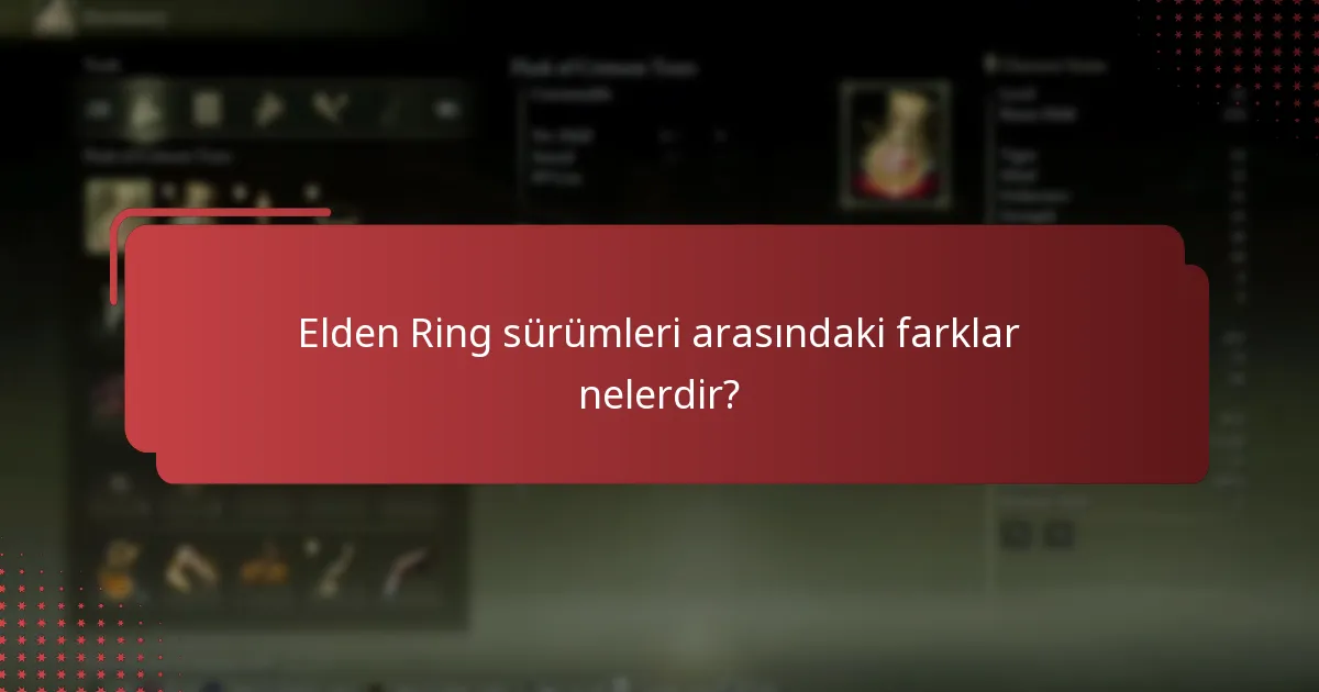 Elden Ring sürümleri arasındaki farklar nelerdir?
