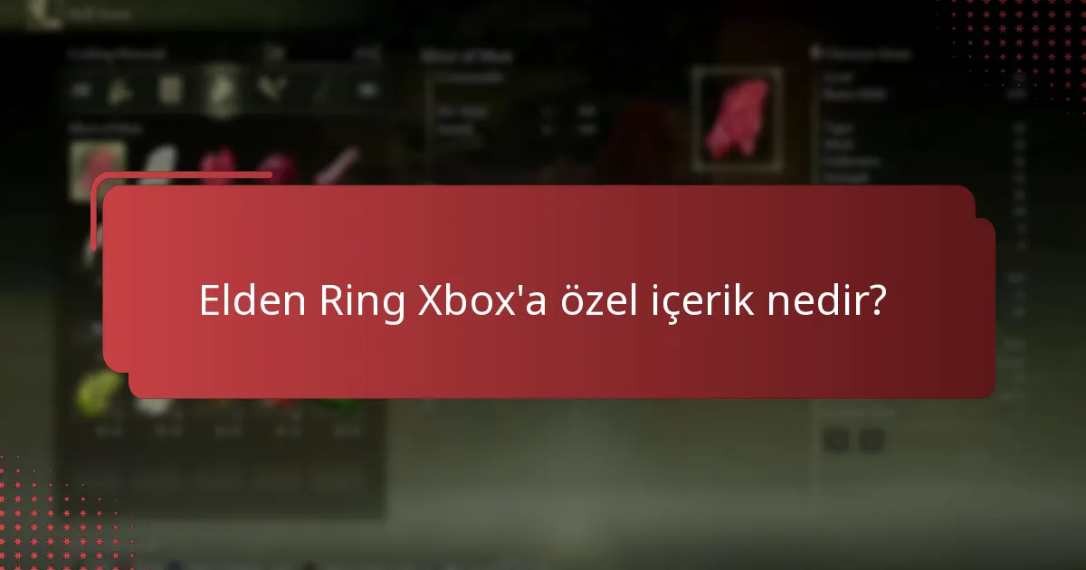 Elden Ring için Xbox’ta hangi tür özel içerikler mevcuttur?